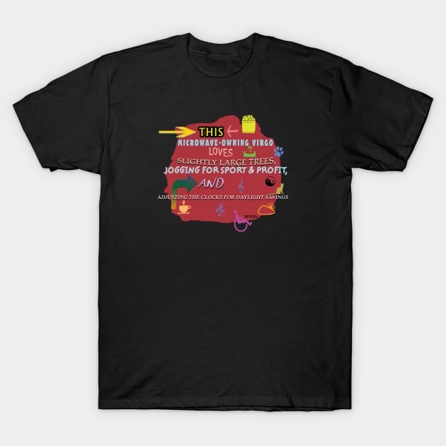 This Microwave-Owning Virgo Loves Slightly Large Trees, Jogging for Sport and Profit, and Adjusting the Clocks for Daylight Savings T-Shirt by Oddly Specific